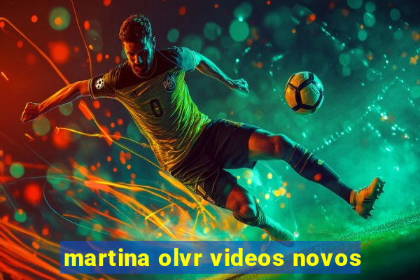 martina olvr videos novos